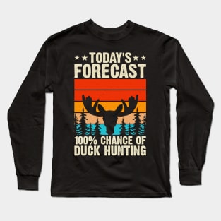 Today's Forecast 100% Chance Of Duck Hunting T shirt For Women Long Sleeve T-Shirt